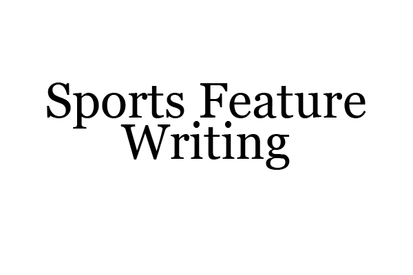Sports Feature Writing